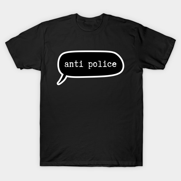 Anti Police - Speech Bubble T-Shirt by applebubble